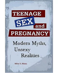 Teenage Sex and Pregnancy: Modern Myths, Unsexy Realities