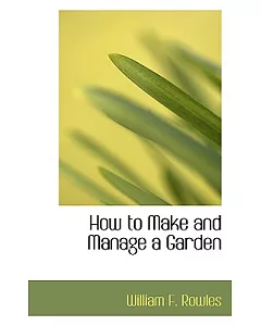 How to Make and Manage a Garden