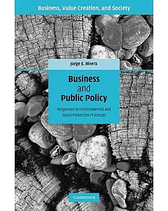 Business and Public Policy: Responses to Environmental and Social Protection Processes