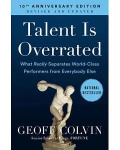 Talent Is Overrated: What Really Separates World-Class Performers from Everybody Else