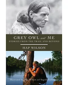 Grey Owl and Me: Stories from the Trail and Beyond