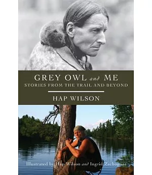Grey Owl and Me: Stories from the Trail and Beyond