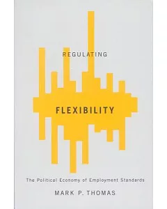 Regulating Flexibility: The Political Economy of Employment Standards