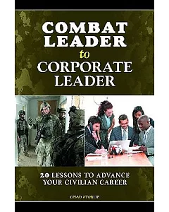 Combat Leader to Corporate Leader: 20 Lessons to Advance Your Civilian Career