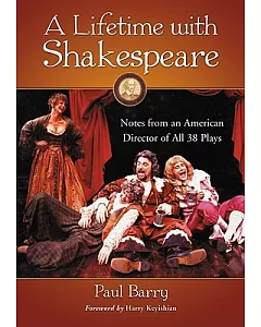A Lifetime with Shakespeare: Notes from an American Director of All 38 Plays