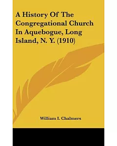 A History of the Congregational Church in Aquebogue, Long Island, N. Y.