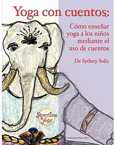 Yoga con cuentos / Yoga With Stories: Como Ensenarles Yoga a Los Ninos Mediante El Uso De Cuentos