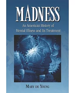 Madness: An American History of Mental Illness and Its Treatment