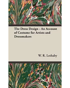 The Dress Design: An Account of Costume for Artists & Dressmakers
