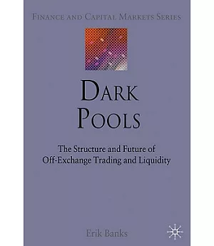 Dark Pools: The Structure and Future of Off-Exchange Trading and Liquidity