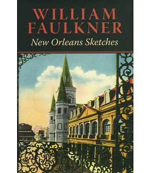 William Faulkner: New Orleans Sketches