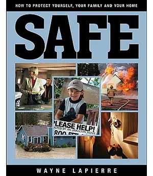 Safe: How to Protect Yourself, Your Family, and Your Home: The Responsible American’s Guide to Home and Family Security