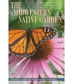 The Midwestern Native Garden: Native Alternatives to Nonnative Flowers and Plants: An Illustrated Guide