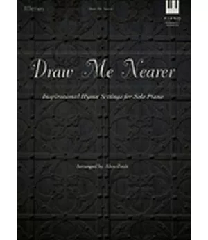 Draw Me Nearer: Inspirational Hymn Settings for Solo Piano