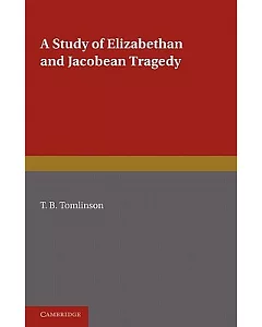 A Study of Elizabethan and Jacobean Tragedy