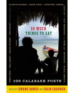 So Much Things to Say: Over 100 Poets from the First Ten Years of the Calabash International Literary Festival