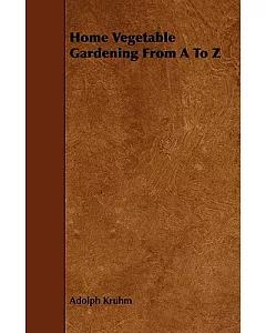 Home Vegetable Gardening from A to Z