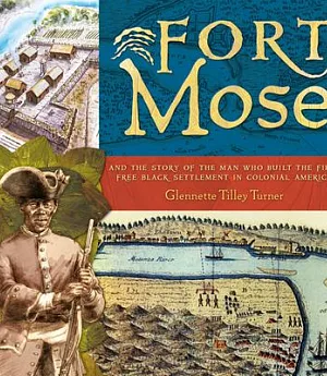 Fort Mose: And the Story of the Man Who Built the First Free Black Settlement in Colonial America