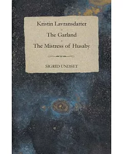 Kristin Lavransdatter: The Garland - the Mistress of Husaby
