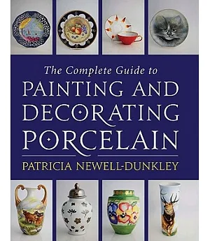 The Complete Guide to Painting and Decorating Porcelain