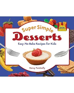 Super Simple Desserts: Easy No-bake Recipes for Kids: Easy No-bake Recipes for Kids