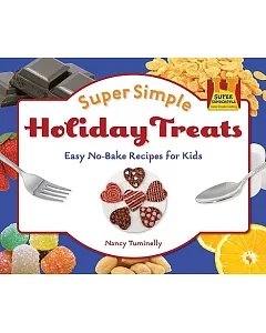 Super Simple Holiday Treats: Easy No-bake Recipes for Kids: Easy No-Bake Recipes for Kids