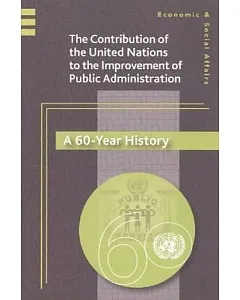 The Contribution of the United nations to the Improvement of Public Administration: A 60-year History