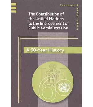 The Contribution of the United Nations to the Improvement of Public Administration: A 60-year History