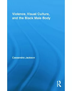 Violence, Visual Culture, and the Black Male Body