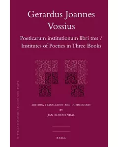 Gerardus Joannes Vossius: Poeticarum institutionum libri tres/ Institutios of Poetics in Three Books