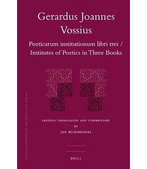 Gerardus Joannes Vossius: Poeticarum institutionum libri tres/ Institutios of Poetics in Three Books