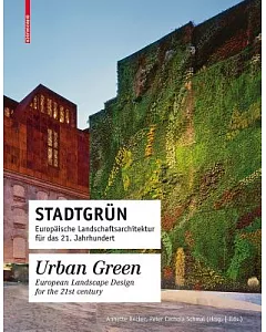 Stadtgrun / Urban Green: Europaische Landschaftsarchitektur Fur Das 21. Jahrhundert / European Landscape Design for the 21st Cen