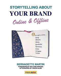Storytelling About Your Brand Online & Offline: A Compelling Guide to Discovering Your Story