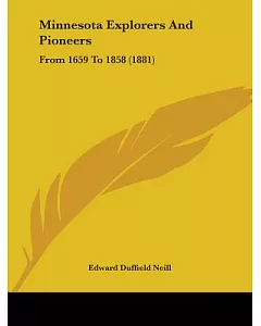 Minnesota Explorers and Pioneers: From A. D. 1659 to A. D. 1858