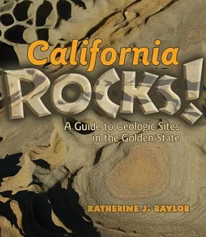 California Rocks!: A Guide to Geologic Sites in the Golden State