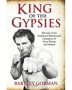 King of the Gypsies: Memoirs of the Undefeated Bareknuckle Champion of Great Britain and Ireland