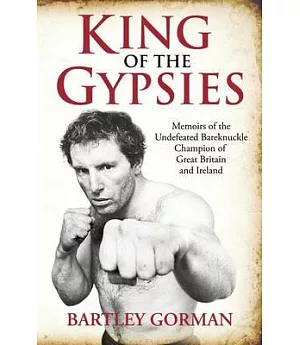 King of the Gypsies: Memoirs of the Undefeated Bareknuckle Champion of Great Britain and Ireland