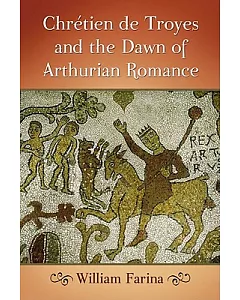 Chretien de Troyes and the Dawn of Arthurian Romance