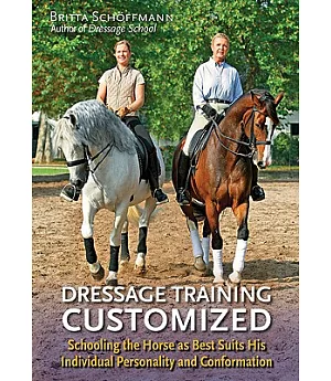 Dressage Training Customized: Schooling the Horse as Best Suits His Individual Personality and Conformation