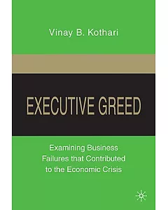 Executive Greed: Examining Business Failures That Contributed to the Economic Crisis