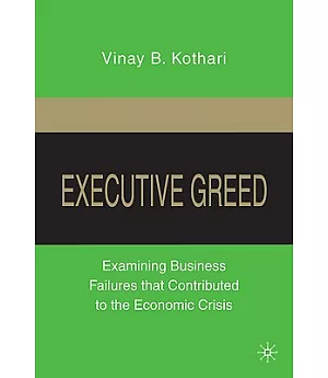 Executive Greed: Examining Business Failures That Contributed to the Economic Crisis