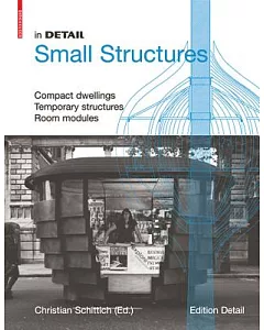 In Detail: Small Structures, Compact Dwellings Temporary Structures Room Modules