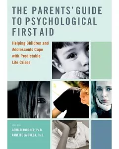The Parents’ Guide to Psychological First Aid: Helping Children and Adolescents Cope With Predictable Life Crises