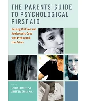 The Parents’ Guide to Psychological First Aid: Helping Children and Adolescents Cope With Predictable Life Crises