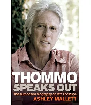 Thommo Speaks Out: The Authorised Biography of Jeff Thomson