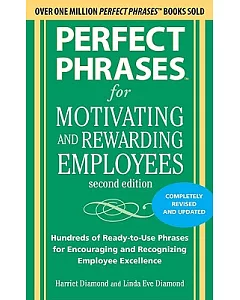 Perfect Phrases for Motivating and Rewarding Employees: Hundreds of Ready-to-Use Phrases for Encouraging and Recognizing Employe
