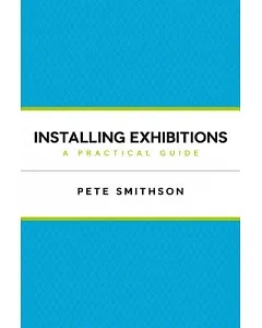 Installing Exhibitions: A Practical Guide
