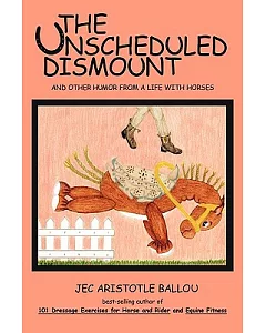 The Unscheduled Dismount: And Other Humor from a Life With Horses