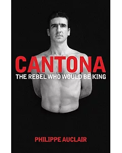 Cantona: The Rebel Who Would Be King