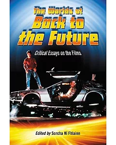 The Worlds of Back to the Future: Critical Essays on the Films